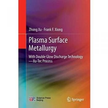 Plasma Surface Metallurgy: With Double Glow Discharge Technology—Xu-Tec Process