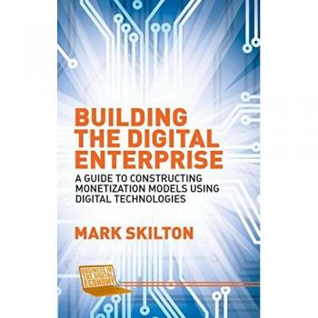 Building the Digital Enterprise: A Guide to Constructing Monetization Models Using Digital Technologies