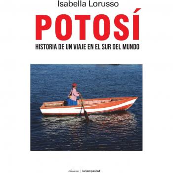 Potosí. Historia de una viaje en el sur del mundo: Historia de Un Viaje En El Sur del Mundo