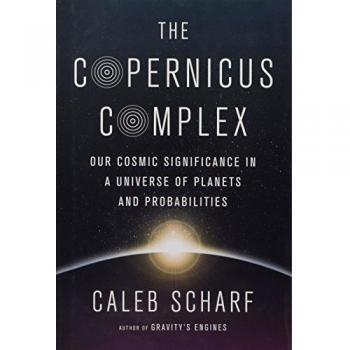 The Copernicus Complex: Our Cosmic Significance in a Universe of Planets and Probabilities