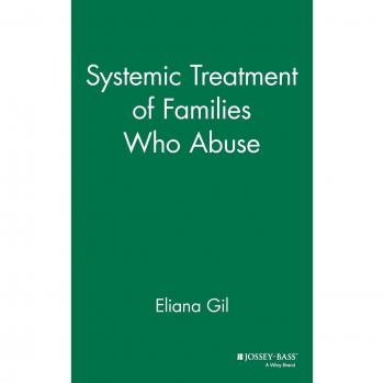 Systemic Treatment of Families Who Abuse - Hardcover Edition by Eliana Gil