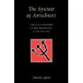 The System of Antichrist: Truth and Falsehood in Postmodernism & the New Age by Charles Upton