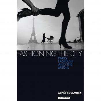 Fashioning the City: Paris, Fashion and the Media