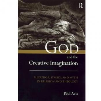 God and the Creative Imagination: Metaphor, Symbol and Myth in Religion and Theology