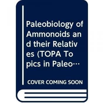 Paleobiology of Ammonoids and their Relatives