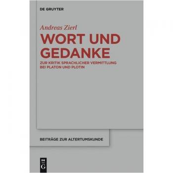 Wort und Gedanke: Crítica de la Comunicación Lingüística en Platón y Plotino (Contribuciones a la Antigüedad, Volumen 322) - Zierl, Andreas