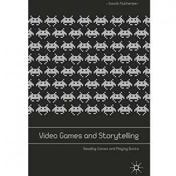 Video Games and Storytelling: Reading Games and Playing Books