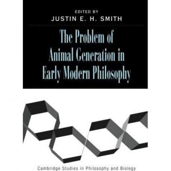 El Problema de la Generación Animal en la Filosofía Moderna Temprana (Estudios de Cambridge en Filosofía y Biología)