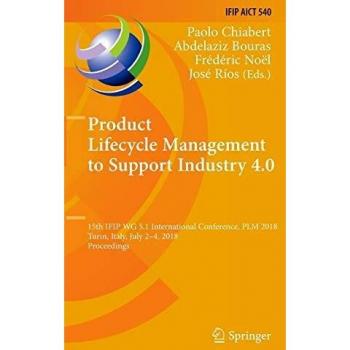 Product Lifecycle Management to Support Industry 4.0: 15th IFIP WG 5.1 International Conference, PLM 2018, Turin, Italy, July 2-4, 2018, Proceedings ... in Information and Communication Technology)