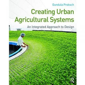 Creating Urban Agricultural Systems: An Integrated Approach to Design