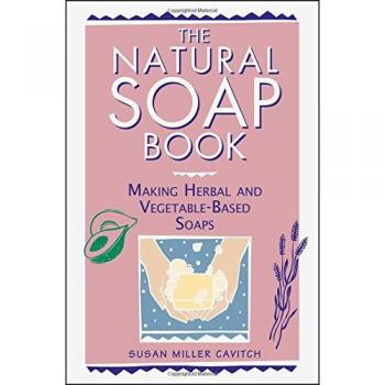 Natural Soap Book: Making Herbal and Vegetable-Based Soaps