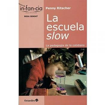 La escuela slow. La pedagogía de lo cotidiano: 38 - RITSCHER, PENNY