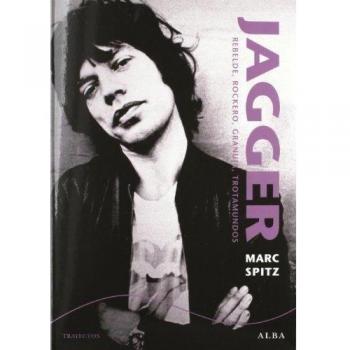 Jagger: Rebelde, rockero, granuja, trotamundos