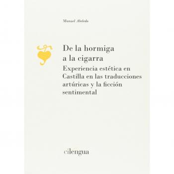 De la hormiga a la cigarra. Experiencia estética en Castilla en las traducciones artúricas y la ficción sentimental