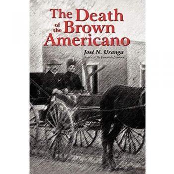 The Death of the Brown Americano: A Paperback Novel by Jose N. Uranga