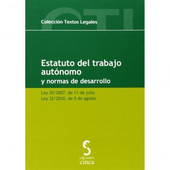 Estatuto del trabajo autónomo y normas de desarrollo: Ley 20/2007, de 11 de julio : Ley 32/2010, de 5 de agosto