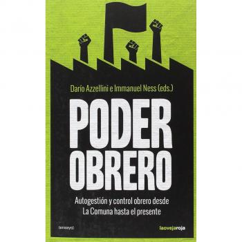 Poder obrero: Autogestión y control obrero desde La Comuna hasta el presen