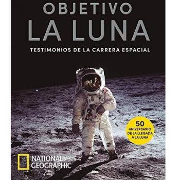 Objetivo la Luna. Testimonios de la carrera espacial: Testimonios de la carrera espacial