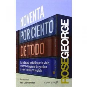 Noventa Por Ciento De Todo: La industria invisible que te viste, te llena el depósito de