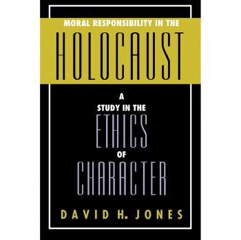 Moral Responsibility in the Holocaust: An Ethical Analysis of Character