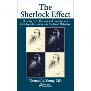 The Sherlock Effect: How Forensic Doctors and Investigators Disastrously Reason Like the Great Detective