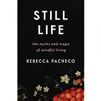 Still Life: The Myths and Magic of Mindful Living