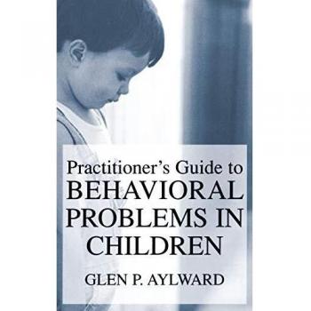 Children's Behavioral Problems: A Comprehensive Practitioner’s Guide