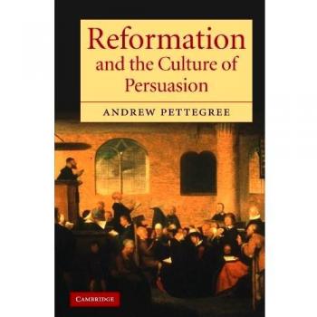 Reformation and the Culture of Persuasion