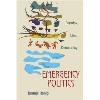 Emergency Politics: Paradox, Law, and Democracy by Bonnie Honig
