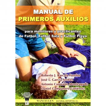 Manual De Primeros Auxilios Para Monitores Y Practicantes De Fútbol, Fútbol Sala Y Fútbol Playa