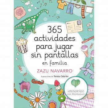 365 actividades para jugar sin pantallas en familia - Aprendiendo Con Montessori Aprendiendo Con Montessori; Zazu Navarro; Teresa Cebri&aacute;n