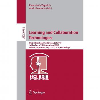 Learning and Collaboration Technologies: Third International Conference, LCT 2016, Held as Part of HCI International 2016, Toronto, ON, Canada, July ... 9753