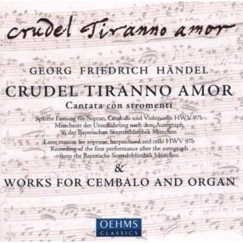 Handel: Works for Harpsichord and Organ / Cantata: Crudel Tiranno Amor