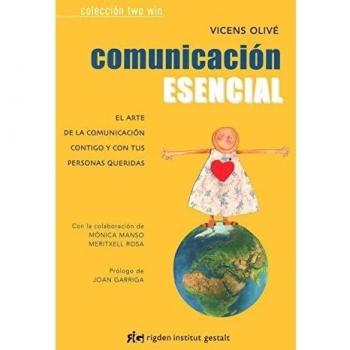 Comunicación Esencial: El arte de la comunicación contigo y con tus personas queridas