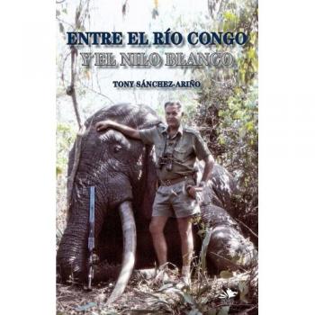 Entre el río Congo y el Nilo Blanco: cacerías y exploraciones en África central