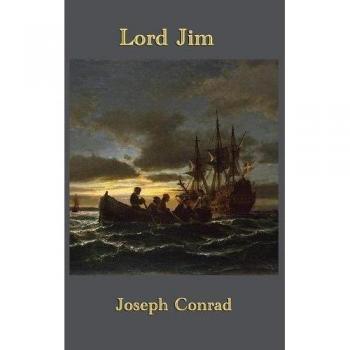 Lord Jim: A Novel of Adventure and Redemption by Joseph Conrad