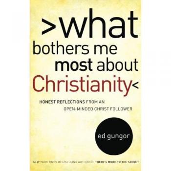 What Bothers Me Most about Christianity: Honest Reflections from an Open-Minded Christian (Paperback Edition)