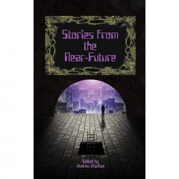 Cuentos del Futuro Cercano - Antología de Ciencia Ficción Contemporánea