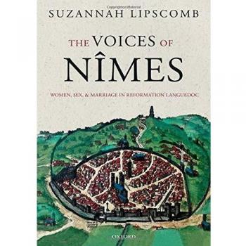 The Voices of Nîmes: Women, Sex, and Marriage in Reformation Languedoc