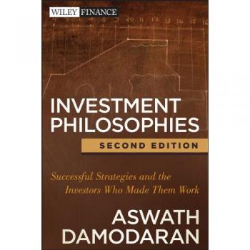 Investment Philosophies: Successful Strategies and the Investors Who Made Them Work