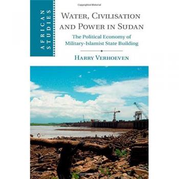 Agua, Civilización y Poder en Sudán: La Economía Política de la Construcción del Estado Militar-Islamista (Estudios Africanos, Banda 131)