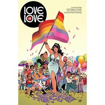 Love is Love: a comic book anthology to benefit the survivors of the Orlando Pulse shooting