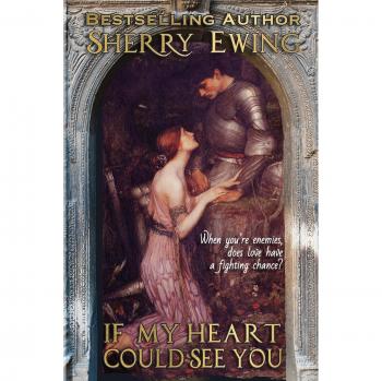 If My Heart Could See You: A Medieval Romance Paperback by Sherry Ewing