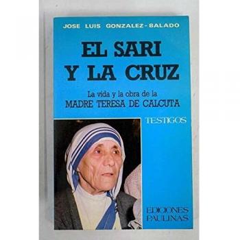 El sari y la cruz: vida y obra de la Madre Teresa de Calcuta
