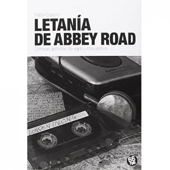 Letania De Abbey Road: CRÓNICAS APÓCRIFAS DE VIAGES Y ROCK AND ROLL