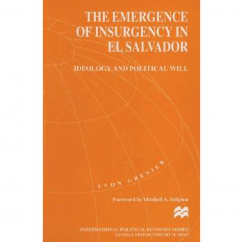 The Emergence of Insurgency in El Salvador: Ideology and Political Will