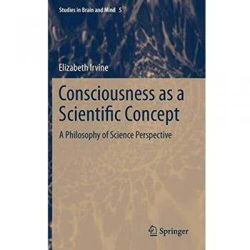 Consciousness as a Scientific Concept: A Philosophy of Science Perspective: 5