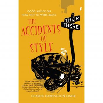Accidents of Style: Essential Guide to Avoiding Bad Writing by Charles Harrington Elster
