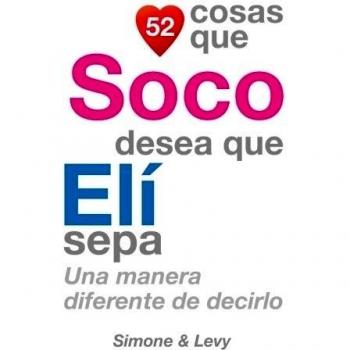 52 Cosas Que Soco Desea Que Elí Sepa: Una Manera Diferente de Decirlo