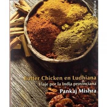 Butter chicken en Ludhiana: viaje por la India provinciana - Pankaj Mishra